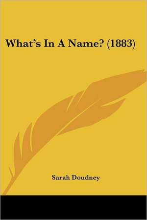 What's In A Name? (1883) de Sarah Doudney