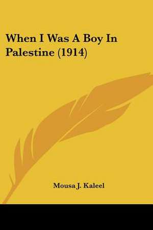 When I Was A Boy In Palestine (1914) de Mousa J. Kaleel