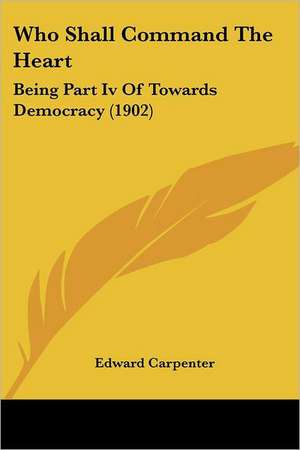 Who Shall Command The Heart de Edward Carpenter