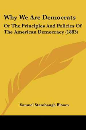 Why We Are Democrats de Samuel Stambaugh Bloom