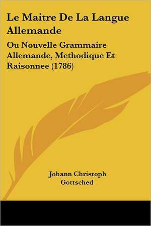 Le Maitre De La Langue Allemande de Johann Christoph Gottsched