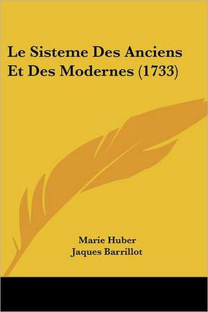 Le Sisteme Des Anciens Et Des Modernes (1733) de Marie Huber