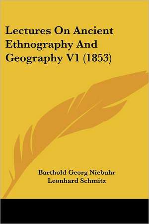 Lectures On Ancient Ethnography And Geography V1 (1853) de Barthold Georg Niebuhr