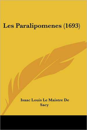 Les Paralipomenes (1693) de Isaac Louis Le Maistre De Sacy