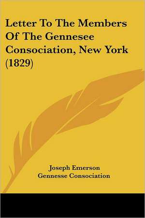 Letter To The Members Of The Gennesee Consociation, New York (1829) de Joseph Emerson