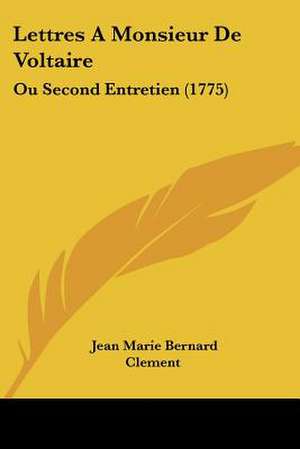 Lettres A Monsieur De Voltaire de Jean Marie Bernard Clement