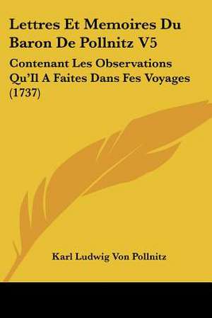 Lettres Et Memoires Du Baron De Pollnitz V5 de Karl Ludwig Von Pollnitz