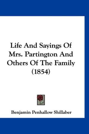 Life And Sayings Of Mrs. Partington And Others Of The Family (1854) de Benjamin Penhallow Shillaber