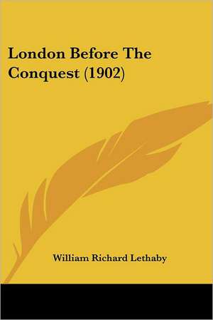 London Before The Conquest (1902) de William Richard Lethaby