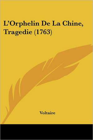 L'Orphelin De La Chine, Tragedie (1763) de Voltaire