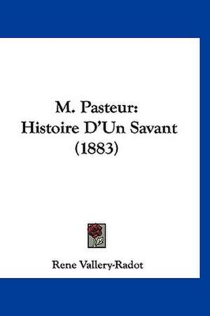 M. Pasteur de Rene Vallery-Radot