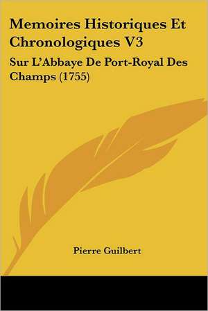 Memoires Historiques Et Chronologiques V3 de Pierre Guilbert