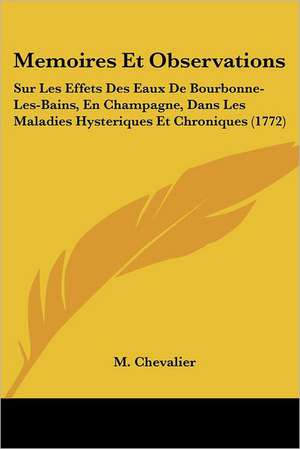 Memoires Et Observations de M. Chevalier