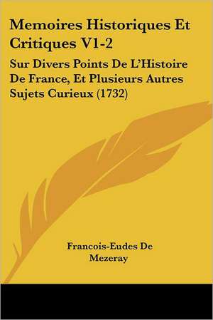 Memoires Historiques Et Critiques V1-2 de Francois Eudes De Mezeray