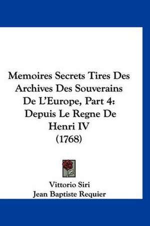 Memoires Secrets Tires Des Archives Des Souverains De L'Europe, Part 4 de Vittorio Siri