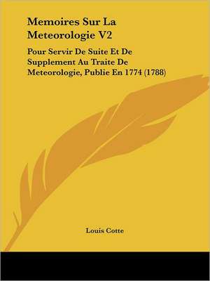 Memoires Sur La Meteorologie V2 de Louis Cotte