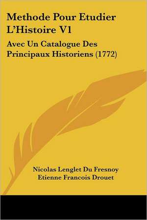 Methode Pour Etudier L'Histoire V1 de Nicolas Languet Du Fresnoy