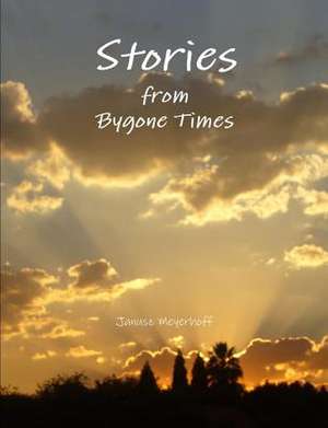 Stories from Bygone Times de Janusz Meyerhoff