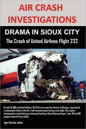 Air Crash Investigations: Drama in Sioux City the Crash of United Airlines Flight 232 de Editor Igor Korovin