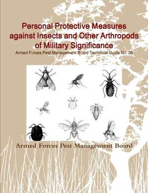 Personal Protective Measures against Insects and Other Arthropods of Military Significance de Armed Forces Pest Management Board