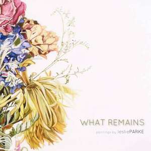 What Remains: Paintings by Leslie Parke de Leslie Parke