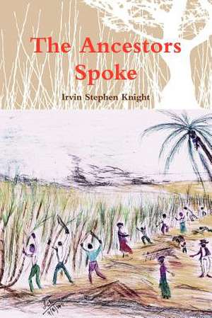 The Ancestors Spoke de Irvin Stephen Knight