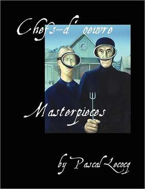 Chefs-D'Oeuvre/Masterpieces by Pascal Lecocq: Managing Our Frustrations with Information Overload de Pascal Lecocq