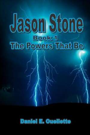 Jason Stone I - The Powers That Be de Daniel E. Ouellette