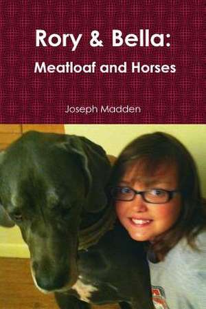 Rory & Bella: Meatloaf and Horses de Joseph Madden