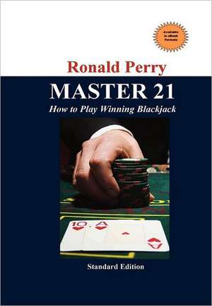 Master 21 How to Play Winning Blackjack de Ronald Perry