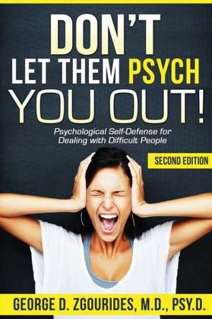 Don't Let Them Psych You Out! Psychological Self-Defense for Dealing with Difficult People - Second Edition de George D. Zgourides