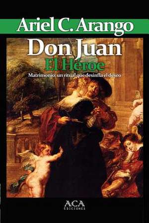 Don Juan. El Heroe de Ariel C. Arango