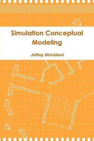 Simulation Conceptual Modeling de Jeffrey Strickland