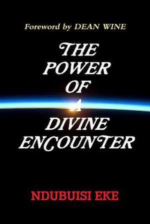 The Power of a Divine Encounter de Ndubuisi Eke