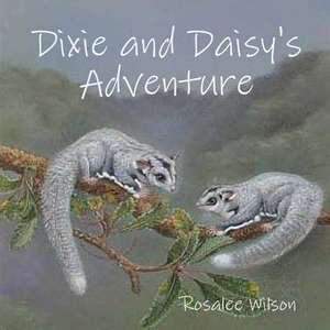 Dixie and Daisy's Adventure de Rosalee Wilson