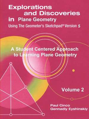 Explorations and Discoveries in Plane Geometry Using the Geometer's Sketchpad Version 5 Volume 2 de Paul Cinco Gennadiy Eyshinskiy