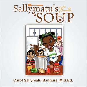 Sallymatu's Soup de M.S.Ed. Carol Bangura