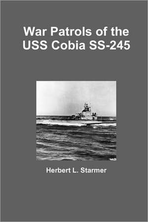 War Patrols of the USS Cobia SS-245 de Herbert L. Starmer