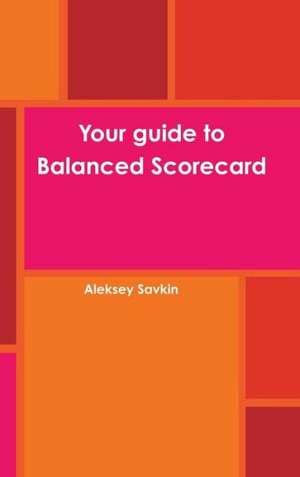 Your Guide to Balanced Scorecard de Aleksey Savkin