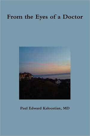 From the Eyes of a Doctor de Paul Edward Kaloostian