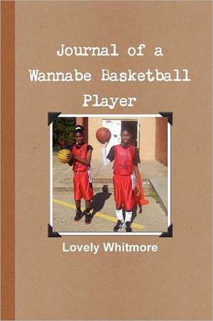 Journal of a Wannabe Basketball Player de Lovely Whitmore