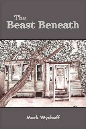 The Beast Beneath de Mark Wyckoff