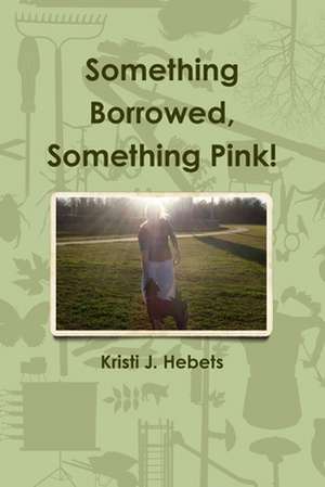 Something Borrowed, Something Pink! de Kristi J. Hebets