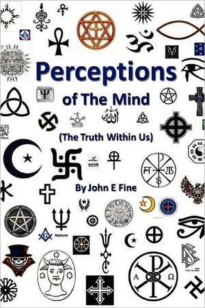 Perceptions of the Mind (the Truth Within Us): A Quantum Approach - The Psychical Influence of Emotion de John Fine