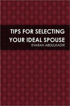 Tips for Selecting Your Ideal Spouse de Evarah Abdulkadir