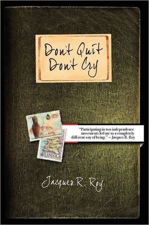 Don't Quit - Don't Cry de Jacques R. Roy