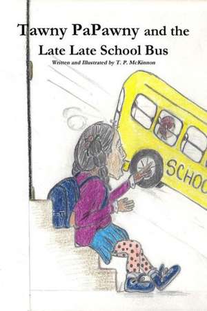 Tawny Papawny and the Late Late School Bus de T. P. McKinnon