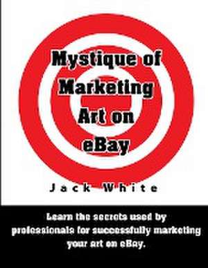 Mystique of Marketing Art on Ebay de Jack White