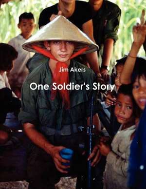 One Soldier's Story de Jim Akers