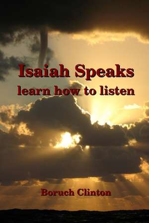 Isaiah Speaks - Learn How to Listen de Boruch Clinton